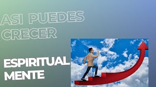 CÓMO  CRECER  Espiritualmente