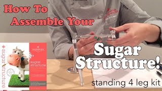 How to Assemble Your Standing 4 Legged Sugar Structure