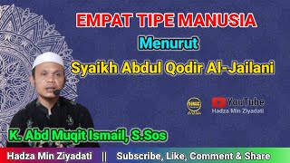 Ada Empat Tipe Manusia Menurut Syaikh Abdul Qodir Al-Jailani || Ust. Abd Muqit Ismail, S.Sos