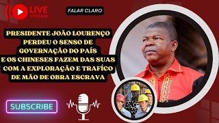 PRESIDENTE JOÃO LOURENÇO E CHINESES RESPONSAVEIS DA EXPLORAÇÃO DA MÃO DE OBRA BARATA/ESCRAVA