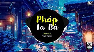 Pháp Ta Bà - Bảo Vân x Andy Remix | Chẳng Cần Làm Vừa Lòng Ai , Chỉ Mong Cho Người Người Khoan Thai