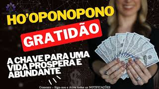 HO'OPONOPONO GRATIDÃO A CHAVE PARA UMA VIDA PROSPERA E ABUNDANTE