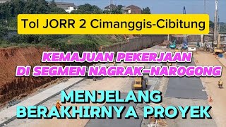 TOL JORR 2 CIMANGGIS-CIBITUNG || KEMAJUAN PEKERJAAN DI SEGMEN NAGRAK- NAROGONG, JELANG AKHIR PROYEK