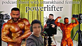 podcast shoot with uttarakhand famous powerlifter || uk 13 vlogger