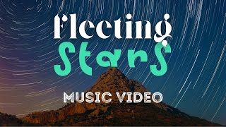 Music Video: Fleeting Stars