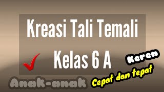 Kreasi Tali Temali M Afif Muazhim Kelas 6A.. Keren, cepat dan tepat...