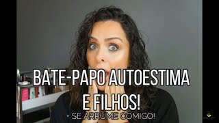 BATE-PAPO AUTOESTIMA E FILHOS + SE ARRUME COMIGO! DICAS DE BELEZA! Por Vanessa Machadoa