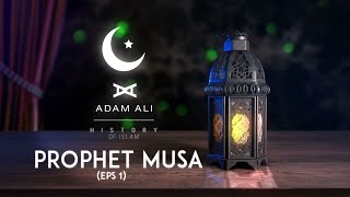 HISTORY OF ISLAM - PROPHET MUSA ALAYHI SALAM (PART 1)