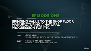 The Lean Manufacturer 1: Value On The Shop Floor: Manufacturing A Natural Progression For PTC