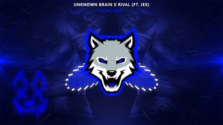 Unknown Brain X Rival - Control (feat. Jex)