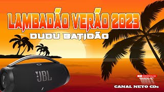 LAMBADÃO🔝 VERÃO 2023 ⚡internacional x Nacional🎶 COMPLETO   DUDU BATIDÃO ✔️ NETO CDs ×͜× ✔️