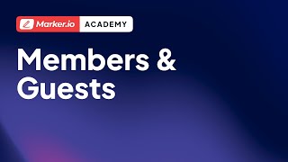 Marker.io 101 | 09 | Members & Guests