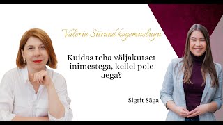 Valeria Siirand väljakutse kogemuslugu: Kuidas teha väljakutset inimestega, kellel pole aega?