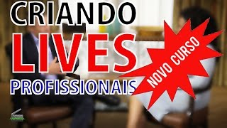 Criando Lives profissionais - Apresentação do Curso