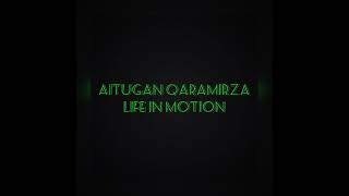 AITUGAN QARAMIRZA - LIFE IN MOTION