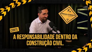 A responsabilidade dentro da construção civil.