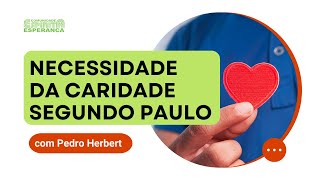 Palestra doutrinária: Necessidade da caridade segundo Paulo, com Pedro Herbert.