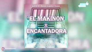 EL MAKINON x ENCANTADORA - Karol  G, Mariah Angeliq, Yandel (Jose Serrano Remix)