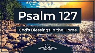 Psalm 127 (NRSV) - God’s Blessings in the Home (Audio Bible)