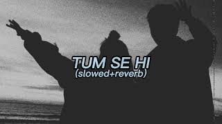 Tum Se Hi [ slowed + reverb ] - Mohit Chauhan