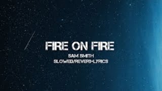 Sam Smith - FIRE ON FIRE ( slowed/reverb+ lyrics)