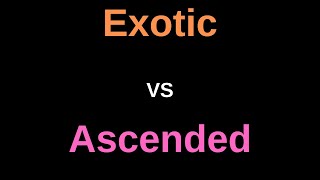 Exotic vs Ascended / Ascended Dizmek Zorunda Mıyız ? Sizin İçin Test Ettim!