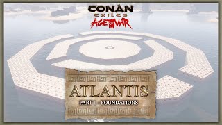 HOW TO BUILD ATLANTIS #1 -  FOUNDATIONS (aka the boring part) - CONAN EXILES