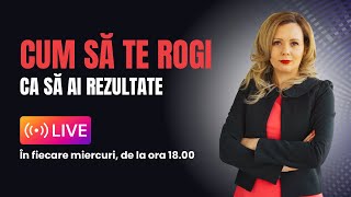 Cum să te rogi ca să ai rezultate - Instagram live - Ep. 01