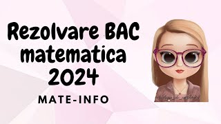 REZOLVARE BAC MATEMATICA 2024| MATE-INFO