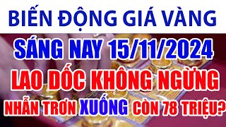 Giá vàng hôm nay 15/11/2024: Lao dốc không ngừng, nhẫn trơn xuống còn 78 triệu?