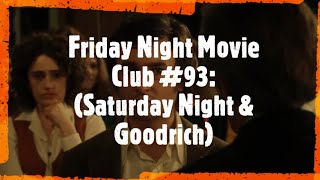 Friday Night Movie Club #93: (Saturday Night & Goodrich)