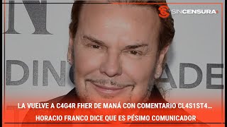 LA VUELVE A C4G4R Fher de Maná con comentario cl4s1st4… #HoracioFranco dice que pésimo comunicador