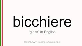 Correct Italian pronunciation of bicchiere, glass