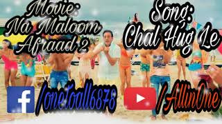 Chal Hug lay | Na Maloom Afraad 2 |Full Hd Song