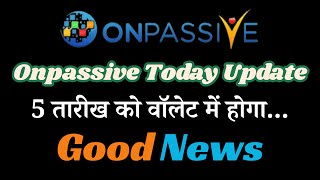 #ONPASSIVE Onpassive Today Update 5 तारीख को वॉलेट में होगा... Good News