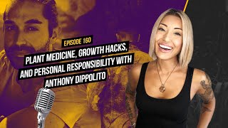 Plant Medicine, Growth Hacks, and Personal Responsibility with Anthony Dippolito