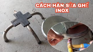 CÁCH HÀN SỬA GHẾ INOX |Lê Tuấn Anh hàn inox