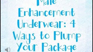 Male Enhancement Underwear: 4 Ways To Plump Your Package