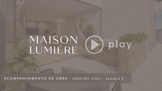 MAISON LUMIÈRE - ACOMPANHAMENTO DE OBRA I SEMANA 2 - JAN-2023