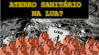 ATERRO SANITÁRIO NA LUA?