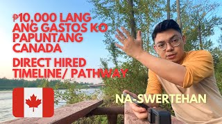 DIRECT HIRED + PAANO AKO NAKARATING SA CANADA + TIMELINE + MAGKANO GASTOS PAPUNTA