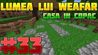 Lumea lui Weafar S3 : Casa in copac - Ferma de Dovleci,Drumuri - Calitate noua | Episodul 33