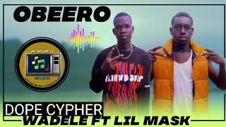 Wadele Ft. Lil Mask - Obeerø ( Dope Cypher)