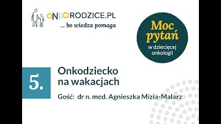 #5 Onkodziecko na wakacjach. Gość dr n. med. Agnieszka Mizia-Malarz