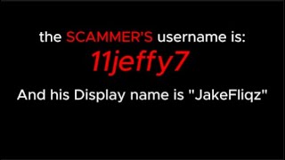 Please watch this video, 11jeffy7 Is a scammer (ROBLOX)