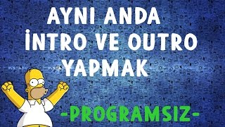 İntro ve Outro Nasıl Yapılır ? -PROGRAMSIZ-