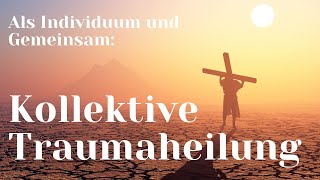 Kollektive Traumaheilung ~ Als Individuum und gemeinsam