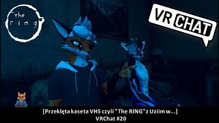 [Przeklęta kaseta VHS czyli "The RING" z Uziim w...] VRChat #20