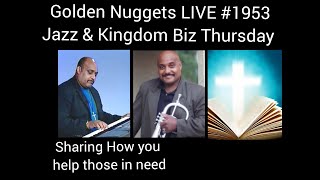 Golden Nuggets LIVE #1953 - Kingdom Biz Thursday :Sharing How You Have Helped Others  - Min. Fitz