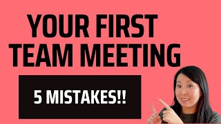 First Meeting With Your Team? Don’t Make These Mistakes.